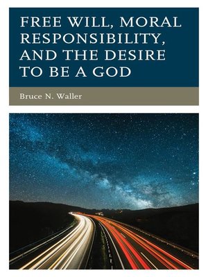 cover image of Free Will, Moral Responsibility, and the Desire to Be a God